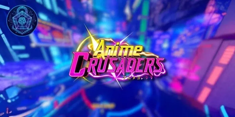 Tổng Hợp Code Anime Crusaders Mới Nhất 2026 Cập Nhật Liên Tục